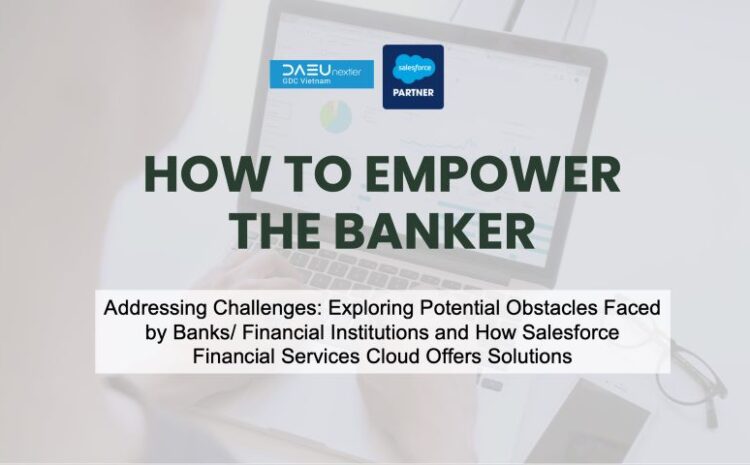  Addressing Challenges: Exploring Potential Obstacles Faced by Banks/ Financial Institutions and How Salesforce Financial Services Cloud Offers Solutions