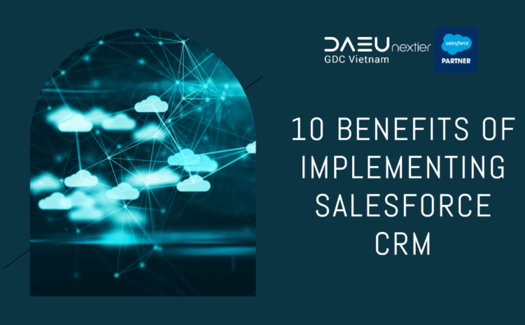  10 Key Benefits of Implementing Salesforce CRM