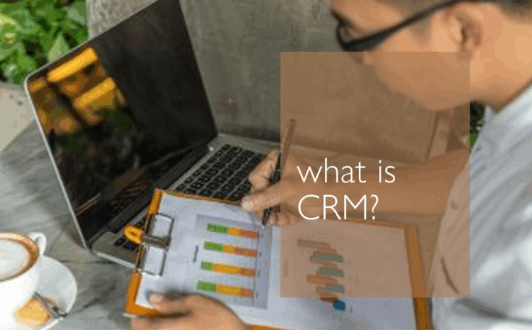  What is CRM? Why do businesses need to implement a CRM system?